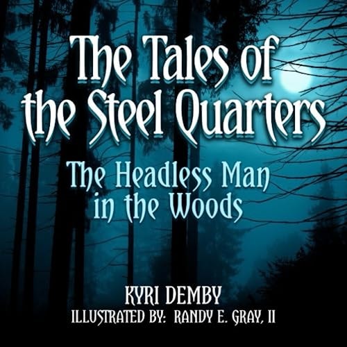 The Tales of The Steel Quarters The Headless Man In the Woods: The Headless Man In The Woods