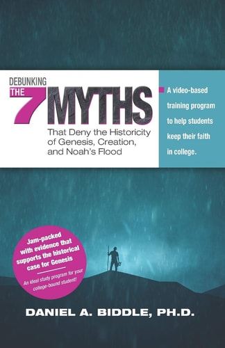 Debunking the Seven Myths That Deny the Historicity of Genesis, Creation, and Noah's Flood A Video-Based Training Program to Help Students Keep Their Faith in College