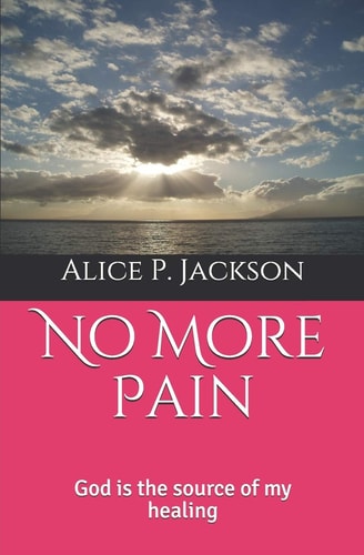 No More Pain God Is the Source of My Healing