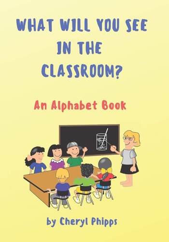 What Will You See in the Classroom? An Alphabet Book