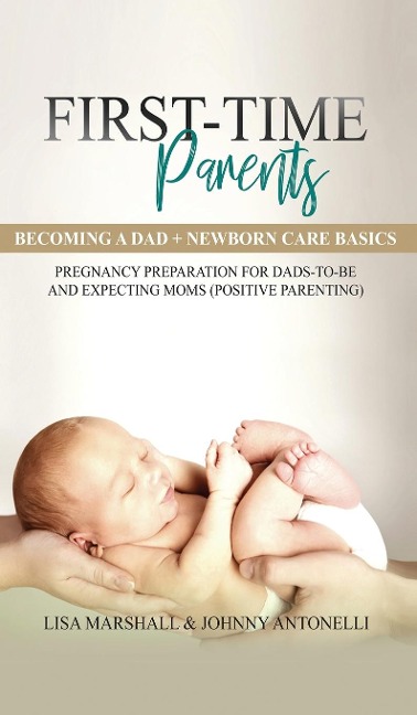First-Time Parents Box Set: Becoming a Dad + Newborn Care Basics -  Pregnancy Preparation for Dads-to-Be and Expecting Moms