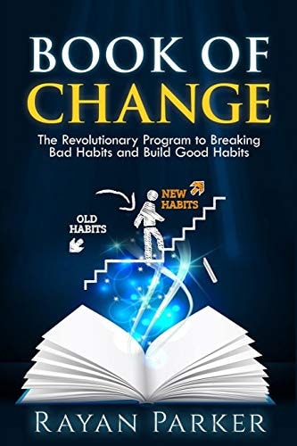 Book of Change The Revolutionary Program to Breaking Bad Habits and Build Good Habits