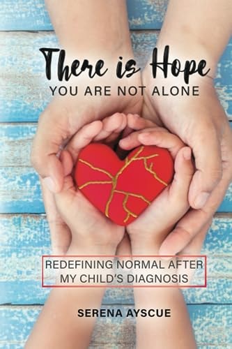 There Is Hope You Are Not Alone: Redefining Normal After My Child's Diagnosis