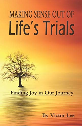 Making Sense Out of LIfe's Trials Finding Joy in Our Journey
