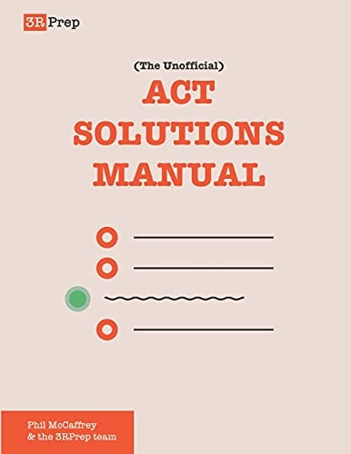 The Unofficial ACT Solutions Manual Complete Solutions for Six Official ACT Practice Tests