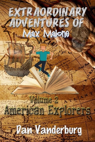 The Extraordinary Adventures of Max Malone American Explorers (Volume 2)