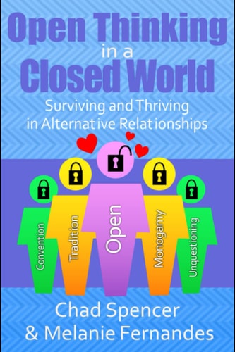 Open Thinking in a Closed World Surviving and Thriving in Alternative Relationships