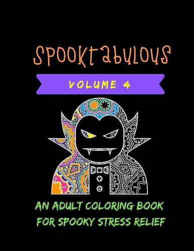 Spooktabulous An Adult Coloring Book for Spooky Stress Relief: Volume 4