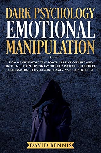 Dark Psychology Emotional Manipulation How Manipulators Take Power in Relationships and Influence People Using Psychology Warfare, Deception, Brainwashing, Covert Mind Games, Narcissistic Abuse