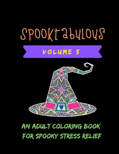 Spooktabulous An Adult Coloring Book for Spooky Stress Relief: Volume 5
