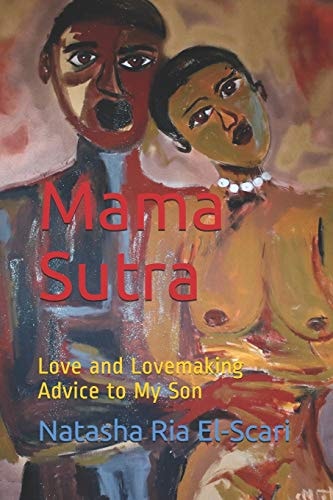 Mama Sutra Love and Lovemaking Advice to My Son