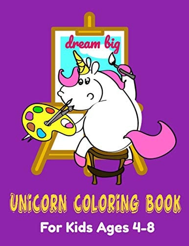 Dream Big Unicorn Coloring Book. For Kids Ages 4-8
