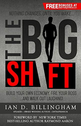The Big Shift Build Your Own Economy, Fire Your Boss... and Walk Out Laughing!