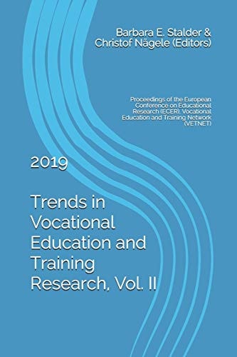 Trends in Vocational Education and Training Research, Vol. II 2019 Proceedings of the European Conference on Educational Research (ECER), Vocational Education and Training Network (VETNET), Edited by Barbara E. Stalder & Christof Nägele
