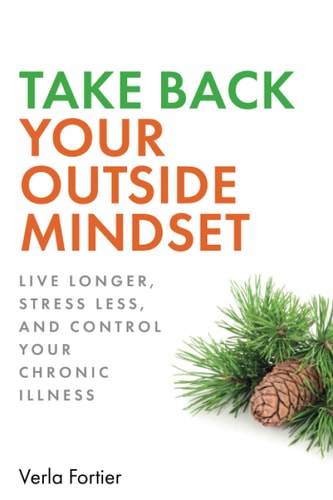 Take Back Your Outside Mindset Live Longer, Prevent Dementia, and Control Your Chronic Illness
