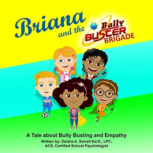 Briana and the Bully Buster Brigade A Tale about Bully Busting and Empathy