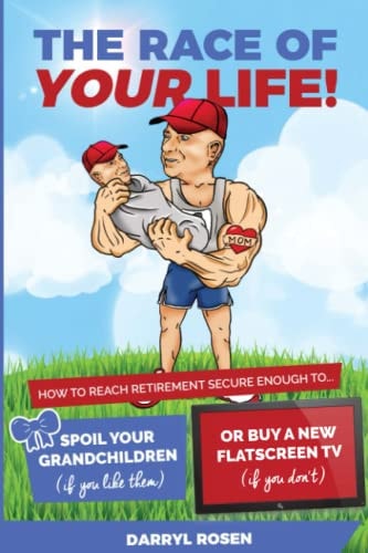 The Race of Your Life How to Reach Retirement Secure Enough to Spoil Your Grandkids (If You Like Them) Or Buy a New TV (If You Don't!)