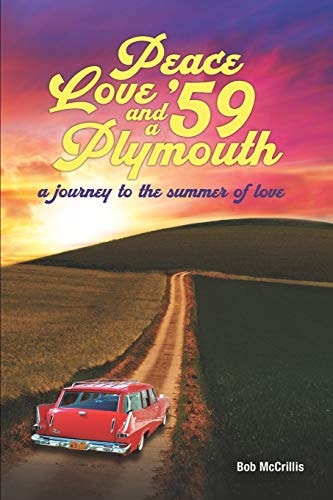 Peace, Love and a '59 Plymouth A Journey to the Summer of Love