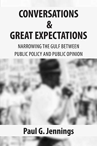 Conversations and Great Expectations Narrowing the Gulf Between Public Policy and Public Opinion