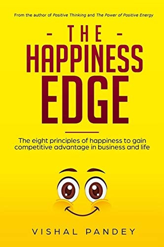 The Happiness Edge The Eight Principles of Happiness to Gain Competitive Advantage in Business and Life (Positive Thinking, Business Strategy, Decluttering and Organizing)