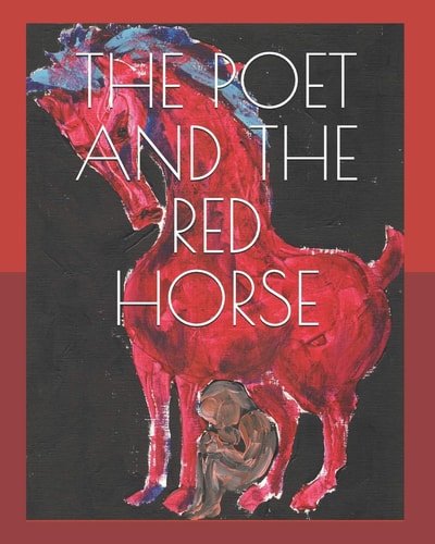 The Poet and the Red Horse Paintings and Poems