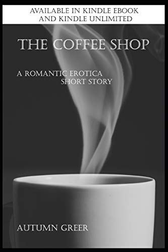 The Coffee Shop A Romantic Erotica Short Story