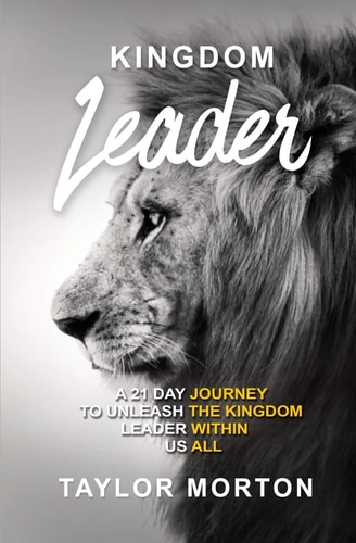 Kingdom Leader A 21 Day Journey to Unleash the Kingdom Leader Within Us All