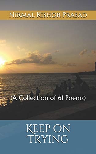 Keep on Trying (a Collection of 61 Poems)
