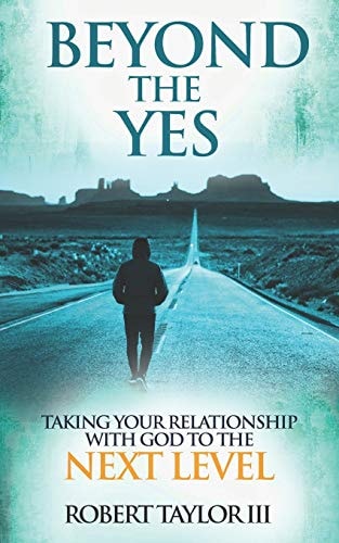 Beyond The Yes Taking Your Relationship With God To The Next Level