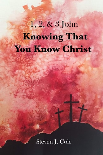 Knowing That You Know Christ 1, 2, & 3 John