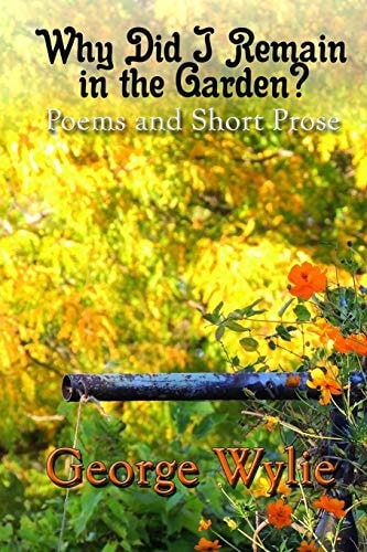 Why Did I Remain in the Garden? Poems and Short Prose