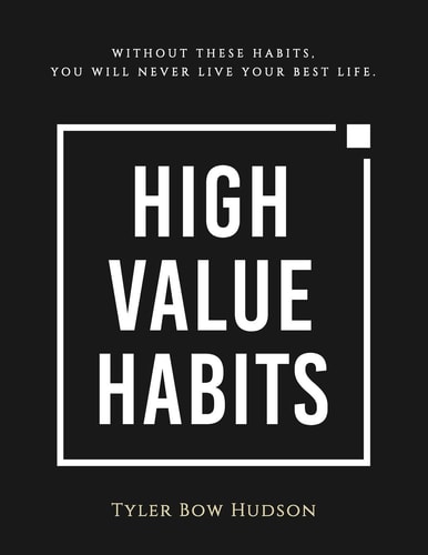 High Value Habits Without These Habits, You Will Never Live Your Best Life.