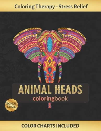 Animal Heads Coloring Book Art Therapy for Adults - Stress Relieving Animal Design - Color Charts Included (up to 300 Colors) - Reduce Anxiety - Bonus Maze - Creative Birthday/Christmas Gift - ELEPHANT, LION, GORILLA, BULL, HIPPOPOTAMUS...