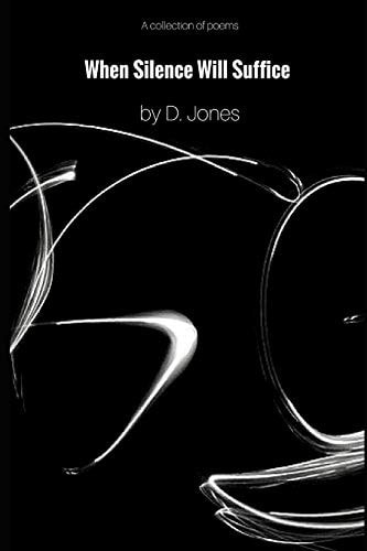 When Silence Will Suffice A Collection of Poems