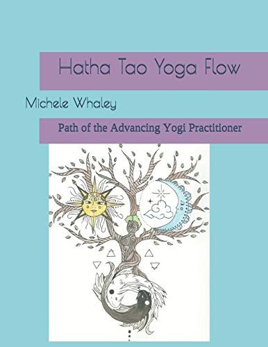 Hatha Tao Yoga Flow Path of the Advancing Yogi Practitioner