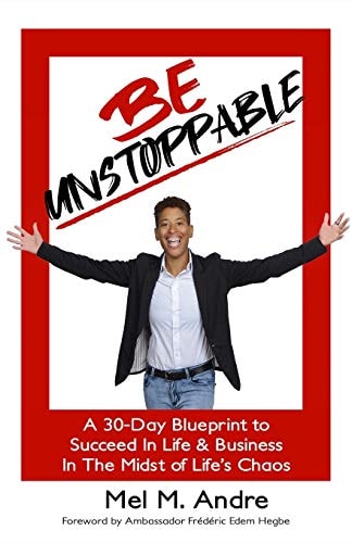 Be Unstoppable 30 Day Blueprint To Succeed in Life and Business in the Midst of Life's Chaos