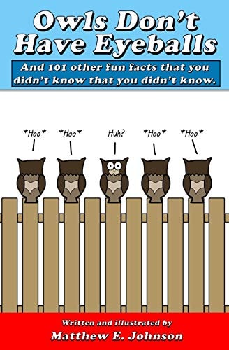 Owls Don't Have Eyeballs And 101 Other Fun Facts That You Didn't Know That You Didn't Know