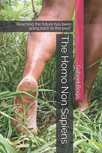 The Homo Non Sapiens "Reaching the Future Has Been Going Back to the Past"