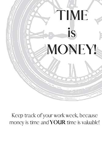Time Is Money Because Time Is Money and YOUR Time (and Money) Is Valuable!