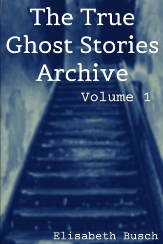 The True Ghost Stories Archive: Volume 1 50 Weird and Scary Tales