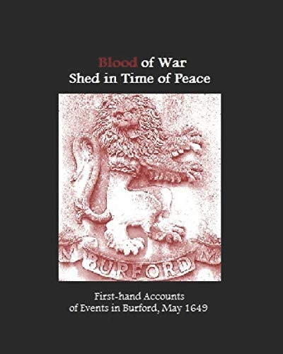 Blood of War Shed in Time of Peace First-Hand Accounts of Events in Burford, May 1649