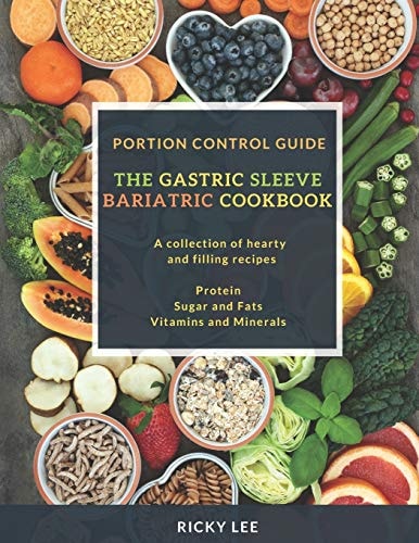 The Gastric Sleeve Bariatric Cookbook Portion Control Guide, Protein Sugar and Fats Vitamins and Minerals