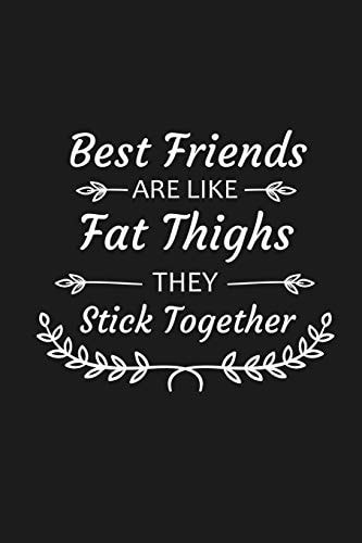 Best Friends Are Like Fat Thighs They Stick Together Funny Gift For Your Best Friend