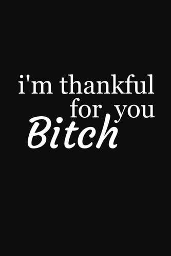 I'm Thankful For You Bitch Funny Gift For Your Best Friend