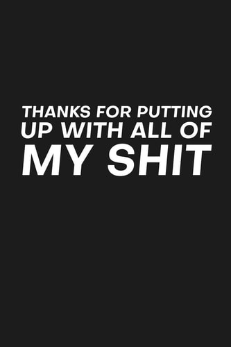 Thanks For Putting Up With All Of My Shit Funny Gift For Your Best Friend, Mother Or Father