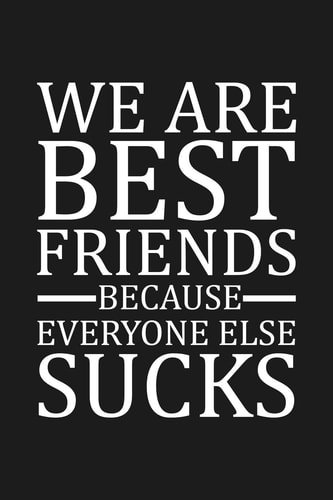 We Are Best Friends Because Everyone Else Sucks Funny Gift For Your Best Friend
