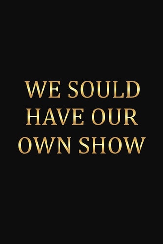 We Should Have Our Own Show Funny Gift For Your Best Friend