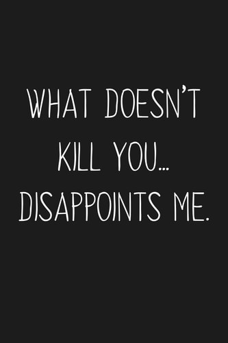 What Doesn't Kill You Disappoints Me Funny Gift For Your Best Friend