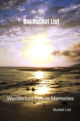 Our Bucket List Wanderlust Future Memories