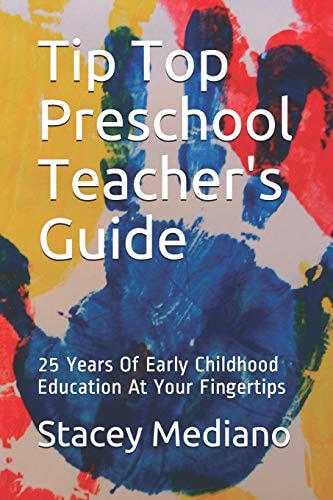 Tip Top Preschool Teacher's Guide 25 Years of Early Childhood Education at Your Fingertips